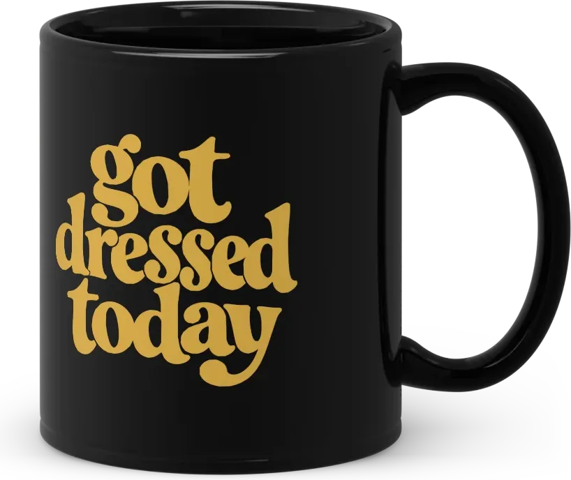 got dressed today mug, handle to the right
